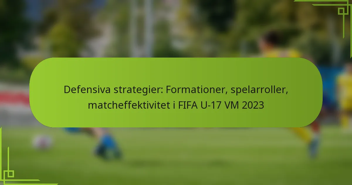 Defensiva strategier: Formationer, spelarroller, matcheffektivitet i FIFA U-17 VM 2023
