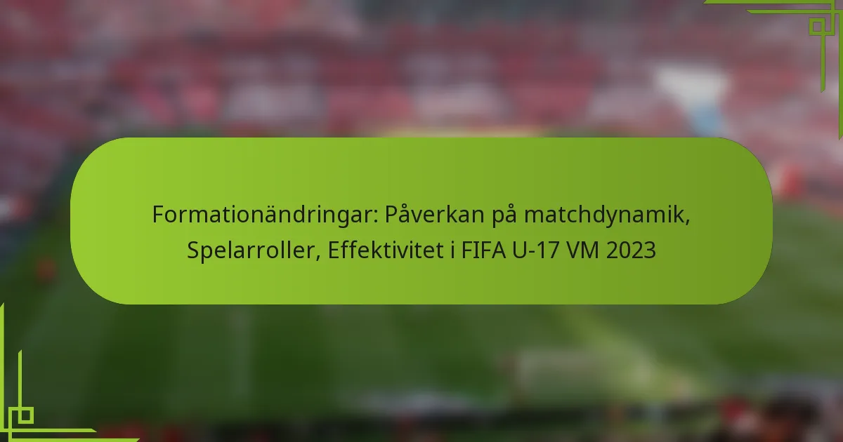 Formationändringar: Påverkan på matchdynamik, Spelarroller, Effektivitet i FIFA U-17 VM 2023