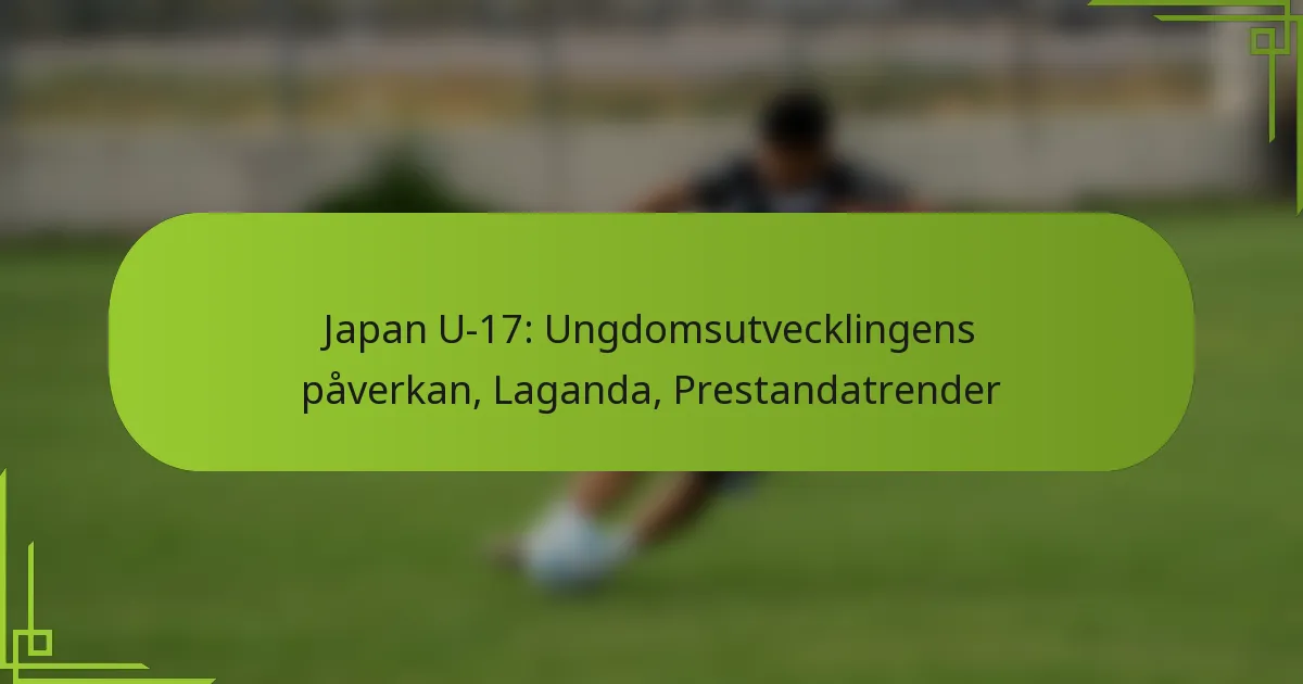 Japan U-17: Ungdomsutvecklingens påverkan, Laganda, Prestandatrender