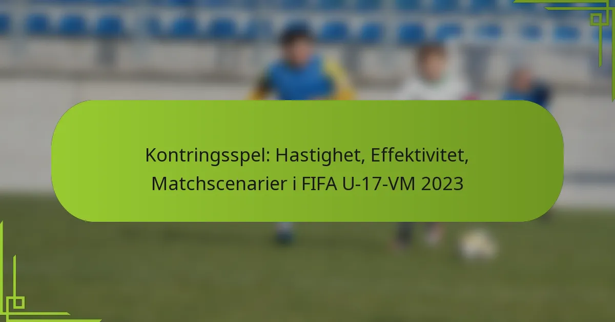 Kontringsspel: Hastighet, Effektivitet, Matchscenarier i FIFA U-17-VM 2023