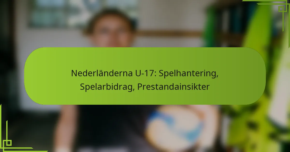 Nederländerna U-17: Spelhantering, Spelarbidrag, Prestandainsikter