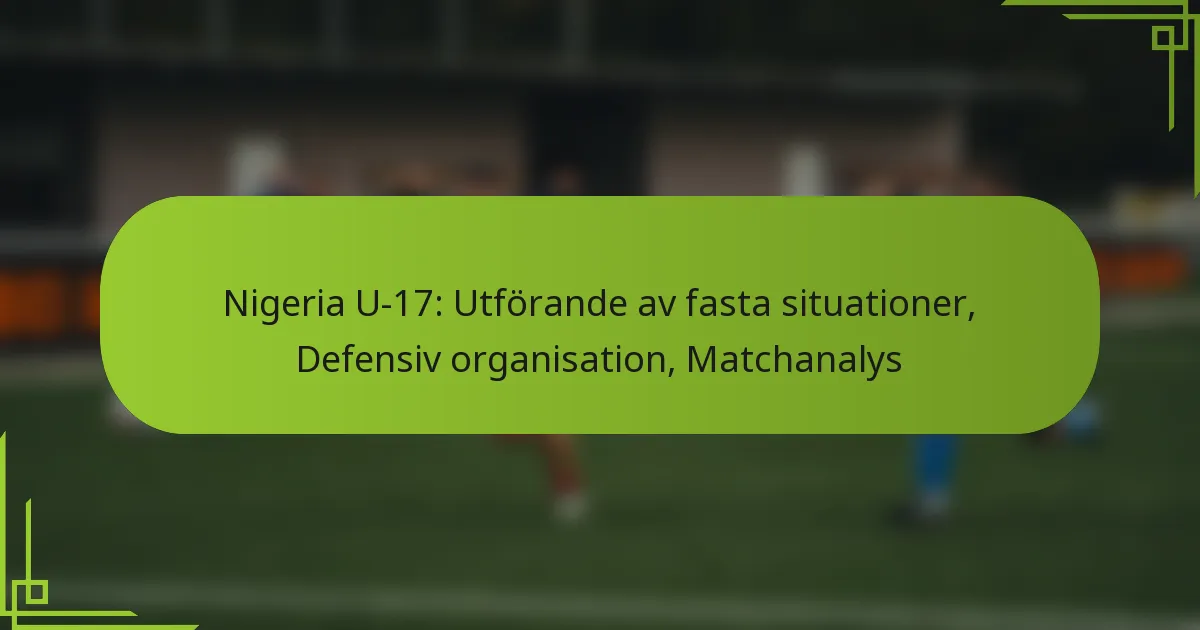 Nigeria U-17: Utförande av fasta situationer, Defensiv organisation, Matchanalys