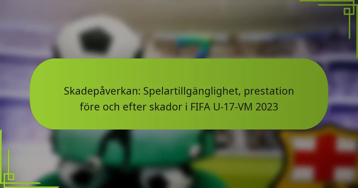 Skadepåverkan: Spelartillgänglighet, prestation före och efter skador i FIFA U-17-VM 2023