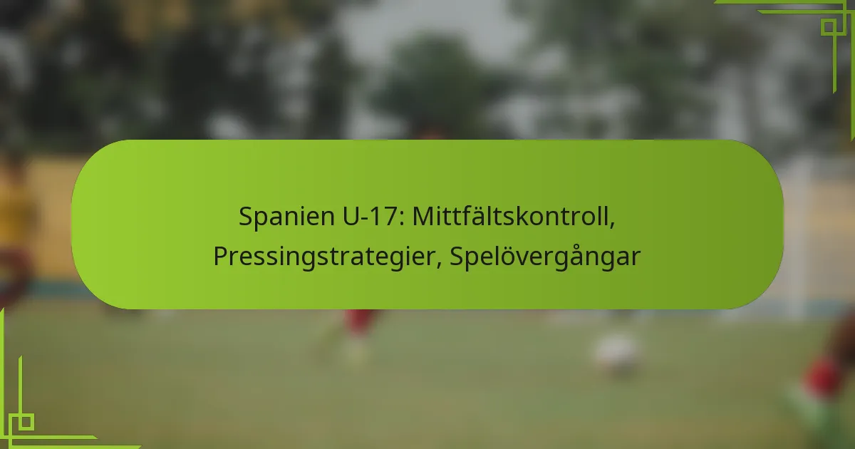 Spanien U-17: Mittfältskontroll, Pressingstrategier, Spelövergångar