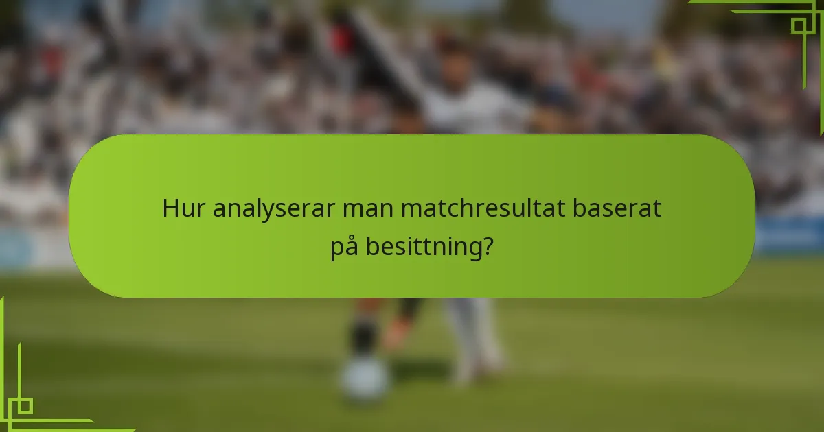 Hur analyserar man matchresultat baserat på besittning?