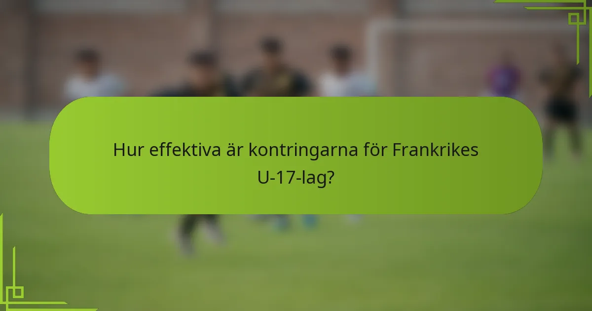 Hur effektiva är kontringarna för Frankrikes U-17-lag?