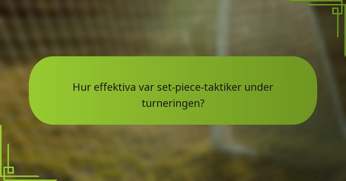 Hur effektiva var set-piece-taktiker under turneringen?
