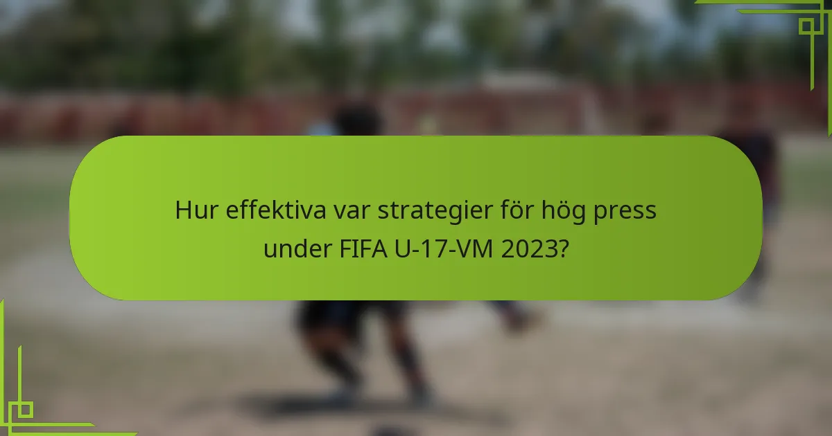 Hur effektiva var strategier för hög press under FIFA U-17-VM 2023?