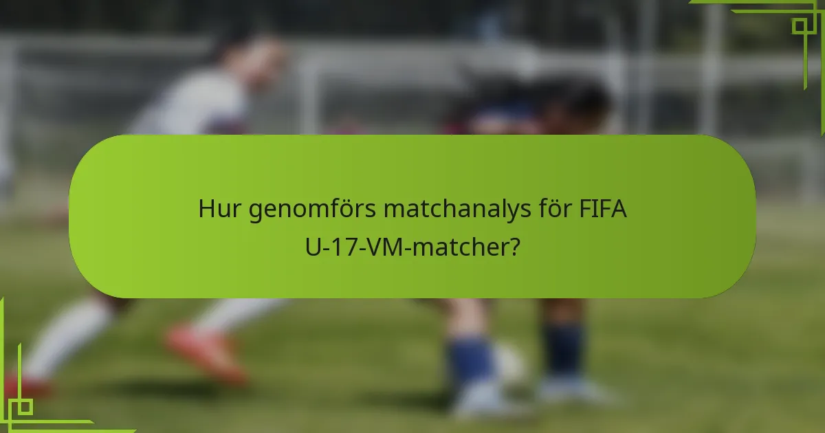 Hur genomförs matchanalys för FIFA U-17-VM-matcher?