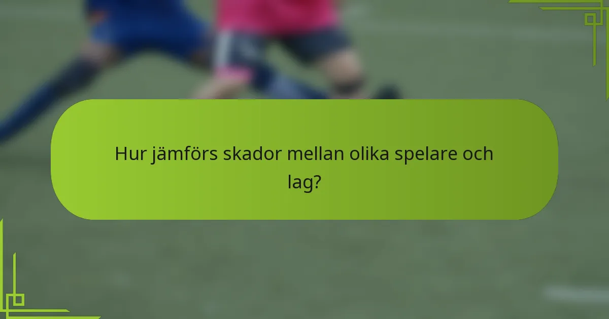 Hur jämförs skador mellan olika spelare och lag?