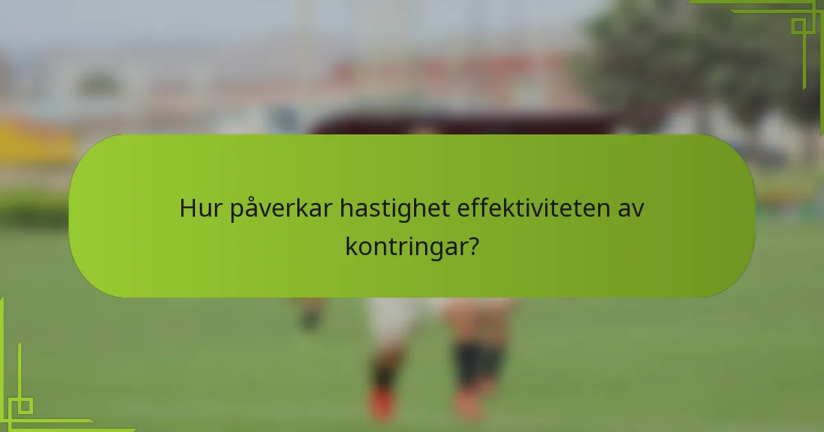 Hur påverkar hastighet effektiviteten av kontringar?
