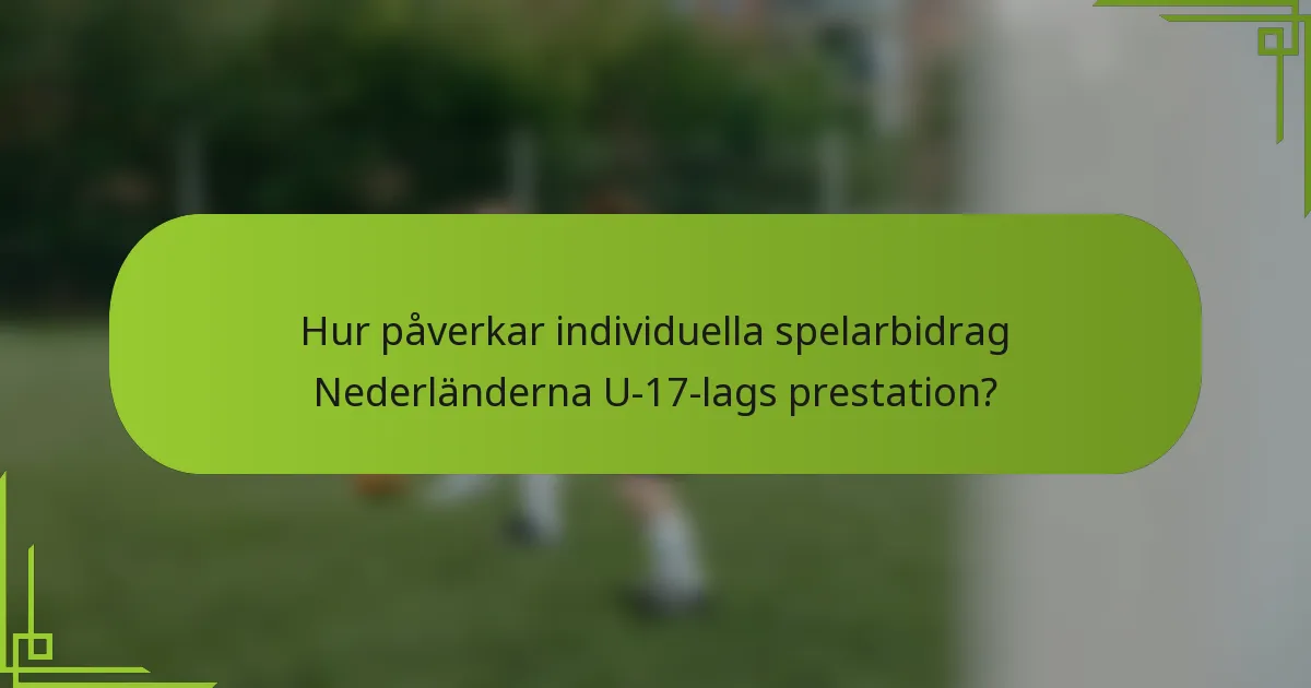 Hur påverkar individuella spelarbidrag Nederländerna U-17-lags prestation?