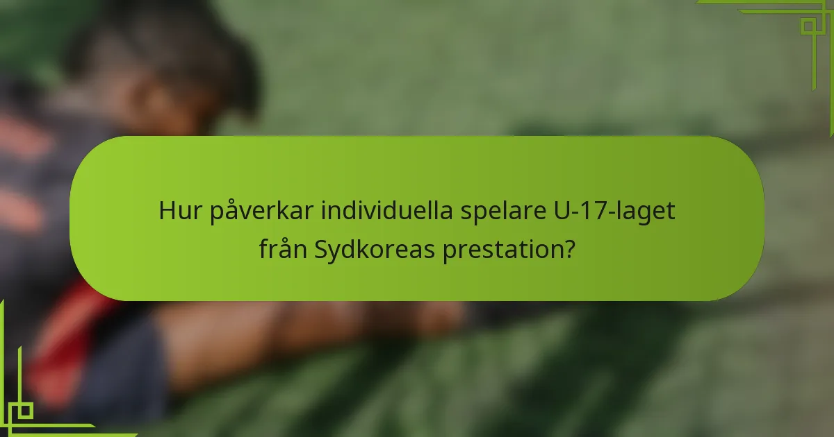 Hur påverkar individuella spelare U-17-laget från Sydkoreas prestation?