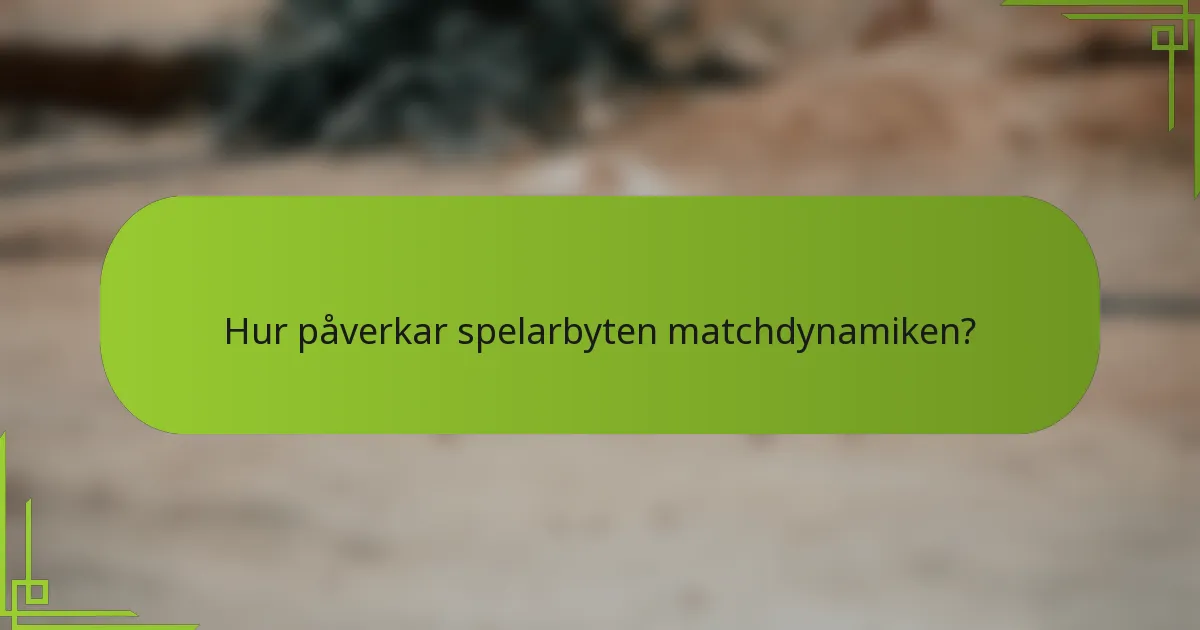Hur påverkar spelarbyten matchdynamiken?
