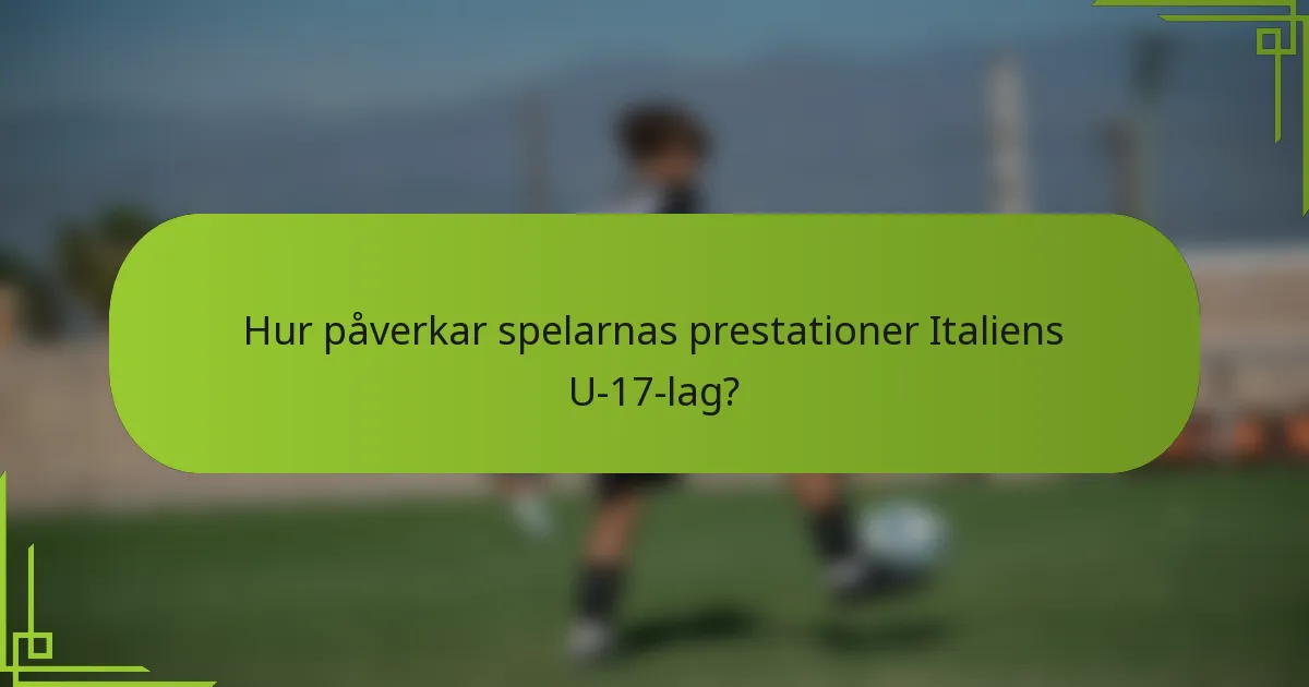 Hur påverkar spelarnas prestationer Italiens U-17-lag?