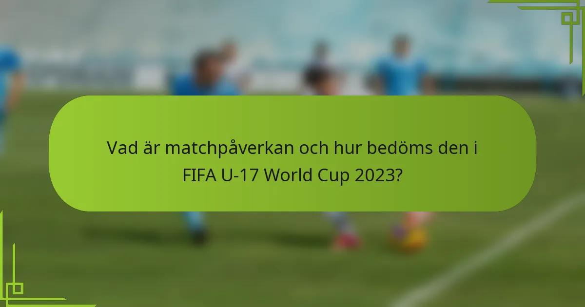 Vad är matchpåverkan och hur bedöms den i FIFA U-17 World Cup 2023?