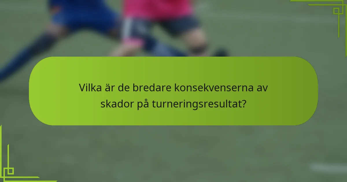 Vilka är de bredare konsekvenserna av skador på turneringsresultat?