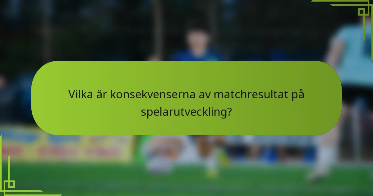 Vilka är konsekvenserna av matchresultat på spelarutveckling?