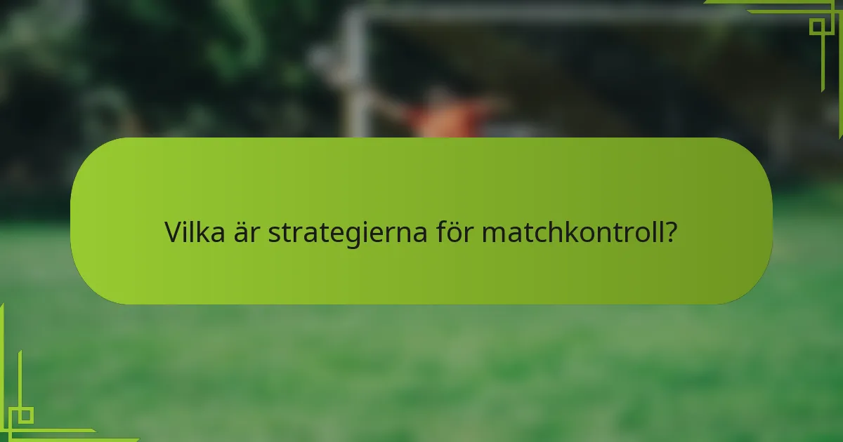 Vilka är strategierna för matchkontroll?