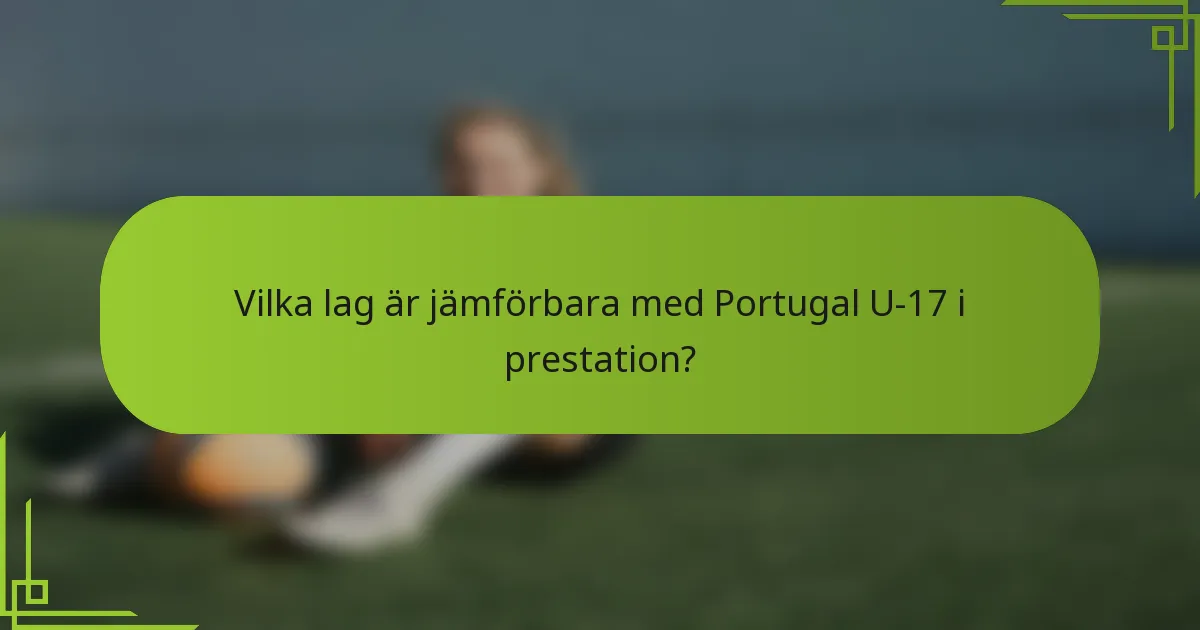 Vilka lag är jämförbara med Portugal U-17 i prestation?