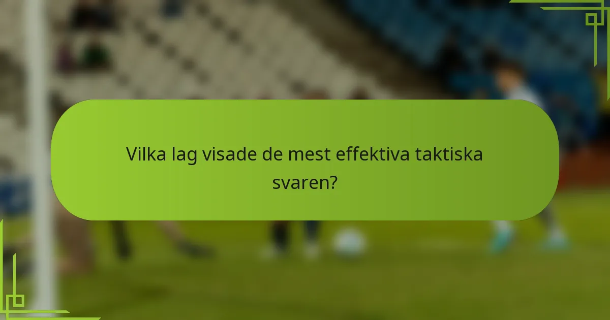 Vilka lag visade de mest effektiva taktiska svaren?