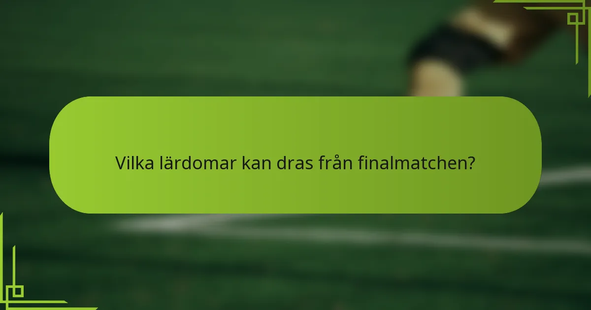 Vilka lärdomar kan dras från finalmatchen?
