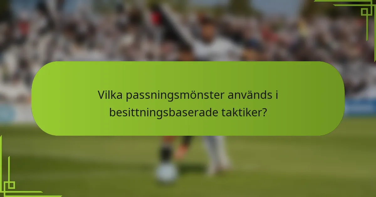 Vilka passningsmönster används i besittningsbaserade taktiker?
