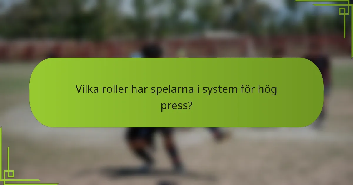 Vilka roller har spelarna i system för hög press?