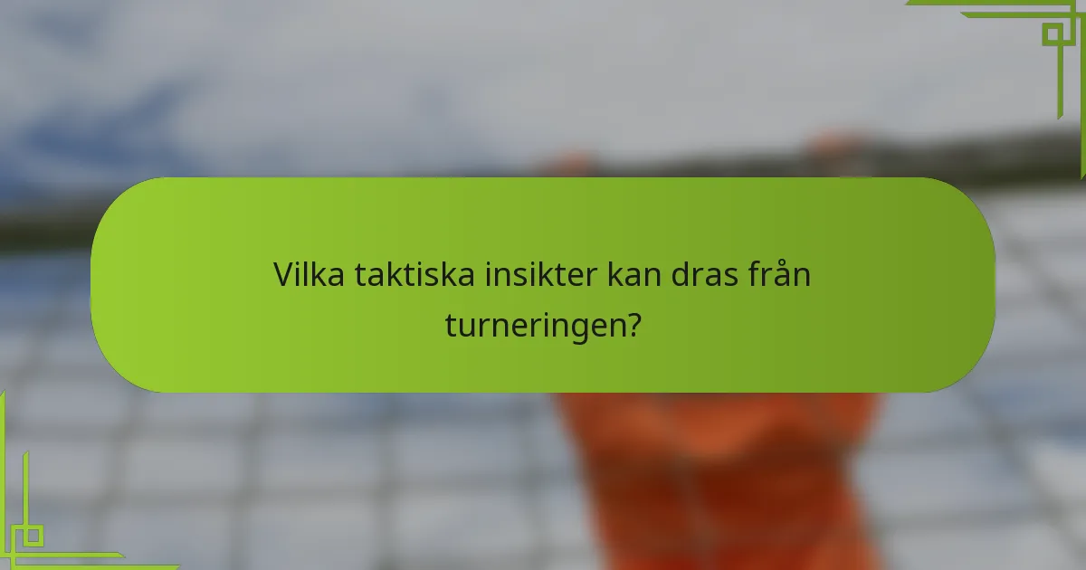 Vilka taktiska insikter kan dras från turneringen?