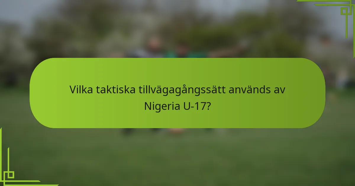Vilka taktiska tillvägagångssätt används av Nigeria U-17?
