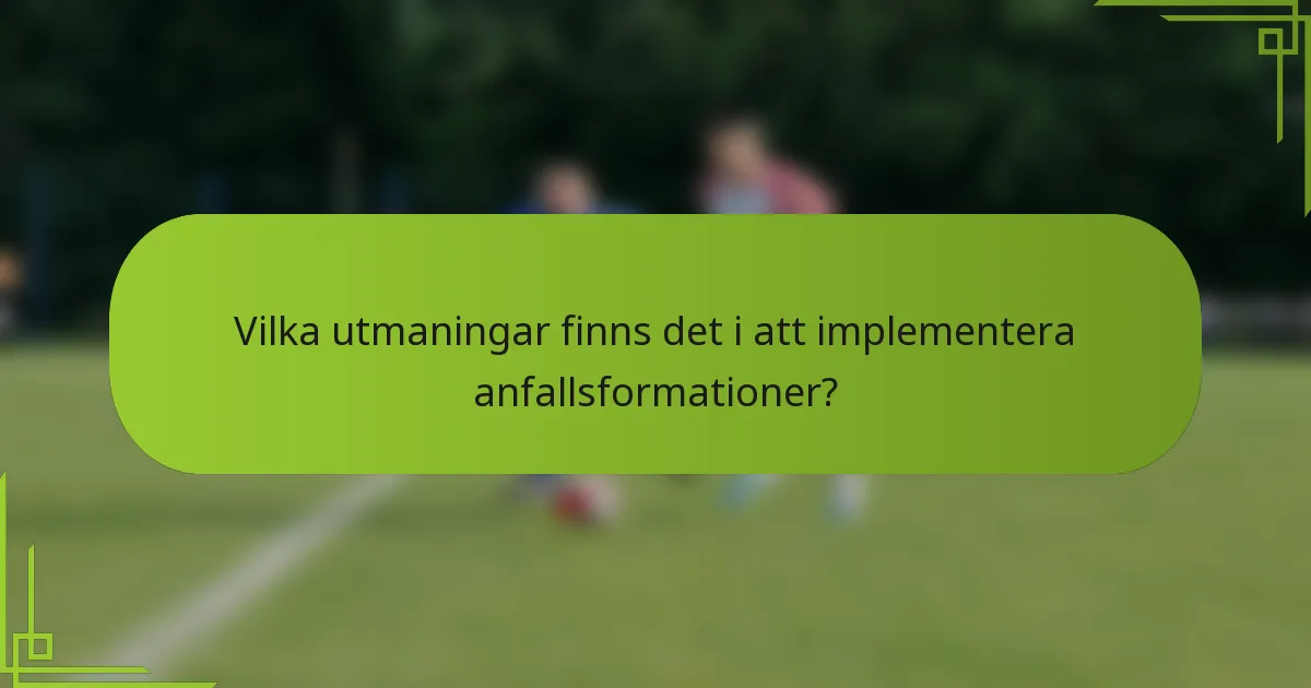 Vilka utmaningar finns det i att implementera anfallsformationer?